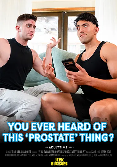 You Ever Heard Of This ‘Prostate’ Thing?